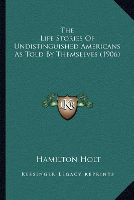 The Life Stories Of Undistinguished Americans As Told By ...