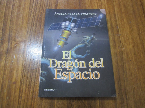 El Dragón Del Espacio - Ángela Posada-swafford - Ed: Destino