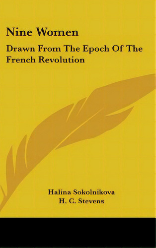 Nine Women: Drawn From The Epoch Of The French Revolution, De Sokolnikova, Halina. Editorial Kessinger Pub Llc, Tapa Dura En Inglés