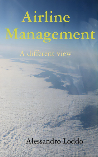 Airline Management - A Different View, De Loddo, Alessandro. Editorial Lulu Pr, Tapa Dura En Inglés