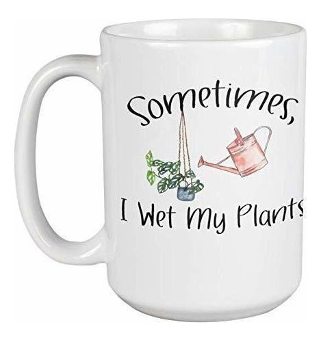 Sometimes I Wet My Plants Mug 15 Onzas Large Ceramic Dish