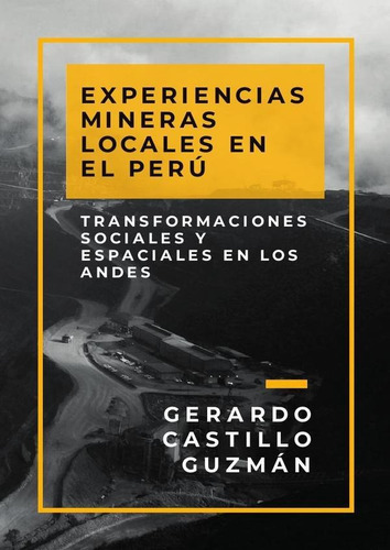 Experiencias Mineras Locales En El Perú, De Gerardo Castillo Guzmán. Fondo Editorial De La Pontificia Universidad Católica Del Perú, Tapa Blanda En Español, 2022