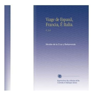 Libro: Viage Espanã, Francia, É Italia.: V. 3-4 (spanish E