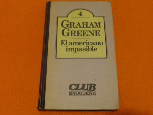 El Americano Impasible . Graham Greene . Editorial Bruguera