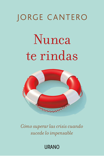 Nunca Te Rindas: Cómo Superar Las Crisis Cuando Sucede 71lm8