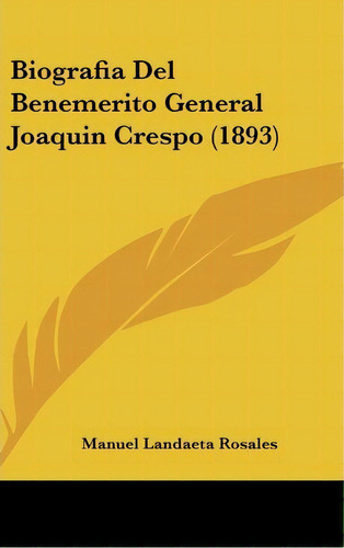 Biografia Del Benemerito General Joaquin Crespo (1893), De Manuel Landaeta Rosales. Editorial Kessinger Publishing, Tapa Dura En Español