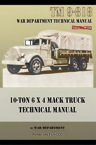 10-ton 6 X 4 Mack Truck Technical Manual, De War Department. Editorial Periscope Film Llc, Tapa Blanda En Inglés