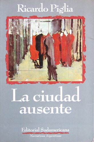 Libro La Ciudad Ausente / Ricardo Piglia / 1° Edición 1992