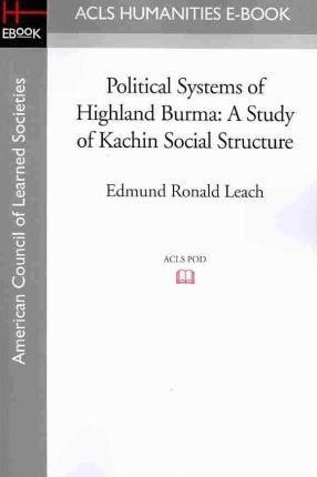 Political Systems Of Highland Burma - Edmund Ronald Leach...