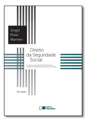 Direito Da Seguridade Social (36ed/2016), De Sergio Pinto Martins. Editora Saraiva, Capa Mole Em Português, 2016