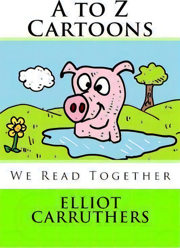 A To Z Cartoons : We Read Together, De Elliot Steven Carruthers. Editorial Createspace Independent Publishing Platform, Tapa Blanda En Inglés