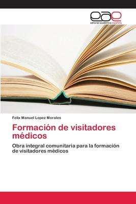 Libro Formacion De Visitadores Medicos - Fã©lix Manuel Lã...