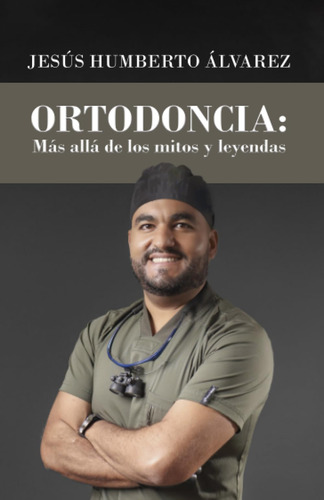 Libro: Ortodoncia: Más Allá De Los Mitos Y Leyendas: Ortodon
