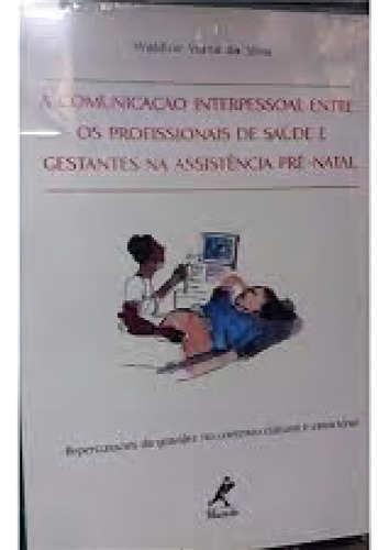 A Comunicação Interpessoal Entre Os Profissionais De Saúd, De Waldine Viana Da Silva. Editora Manole (tecnico) - Grupo Manole, Capa Mole Em Português