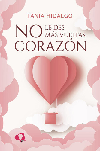 No Le Des Más Vueltas, Corazón: No aplica, de Hidalgo Rodríguez Tania.. Serie 1, vol. 1. Editorial Mil Amores, tapa pasta blanda, edición 1 en español, 2023