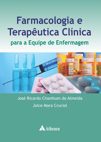 Farmacologia e terapêutica clínica para a equipe de enfermagem, de Almeida, José Ricardo Chamhum de. Editora Atheneu Ltda, capa mole em português, 2013