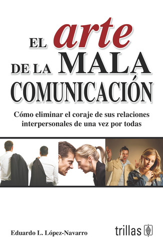 El Arte De La Mala Comunicación Editorial Trillas