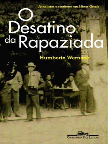 O Desatino Da Rapaziada, De Werneck, Humberto. Editora Companhia Das Letras, Capa Mole, Edição 1ª Edição - 2012 Em Português