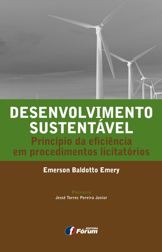 Desenvolvimento sustentável - princípio da eficiência em procedimentos licitatórios, de Baldotto Emery, Emerson. Editora Fórum Ltda, capa mole em português, 2016