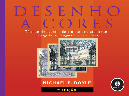 Desenho a Cores: Técnicas de Desenho de Projeto para Arquitetos, Paisagistas e Designers de Interiores, de Doyle, Michael E.. Editorial Bookman Companhia Editora Ltda., capa mole em português, 2002