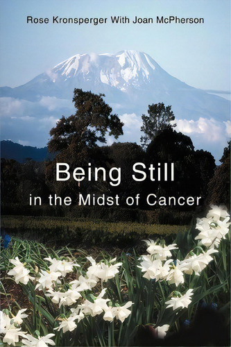 Being Still In The Midst Of Cancer, De Rose Kronsperger. Editorial Iuniverse, Tapa Blanda En Inglés