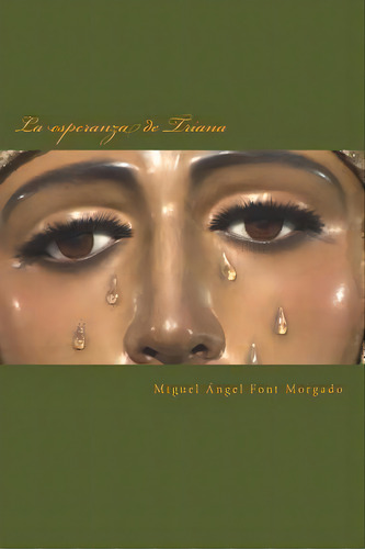 La Esperanza De Triana, De Miguel Angel Font Morgado. Editorial Createspace Independent Publishing Platform, Tapa Blanda En Español