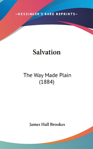 Salvation: The Way Made Plain (1884), De Brookes, James Hall. Editorial Kessinger Pub Llc, Tapa Dura En Inglés