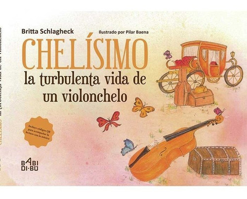 Chelãâsimo, La Turbulenta Vida De Un Violonchelo, De Schlagheck, Britta. Editorial Babidi-bú, Tapa Dura En Español