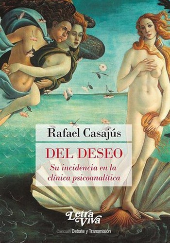 Del Deseo - Su Incidencia En La Clinica Psicoanaliti, De Rafael Casajus. Editorial Letra Viva En Español