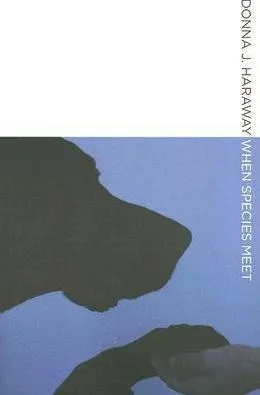When Species Meet - Donna J. Haraway (paperback)