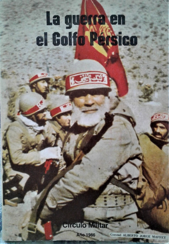 La Guerra En El Golfo Persico - Alberto J Maffey - 1986