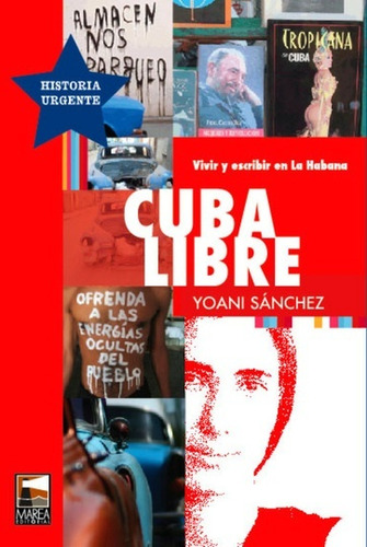 Cuba Libre Vivir Y Escribir En La Habana - Sanchez Yoani