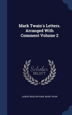 Libro Mark Twain's Letters. Arranged With Comment Volume ...