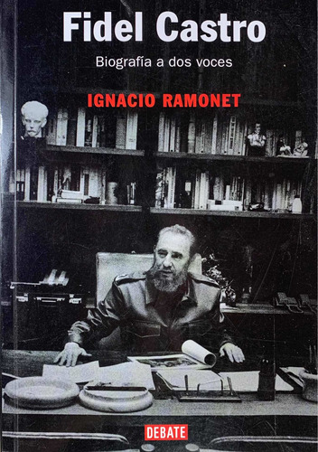 Fidel Castro. Biografía A Dos Voces. Ignacio Ramonet.