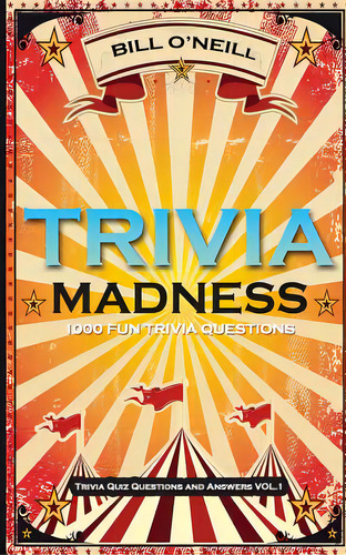Trivia Madness: 1000 Fun Trivia Questions, De O'neill, Bill. Editorial Createspace, Tapa Blanda En Inglés