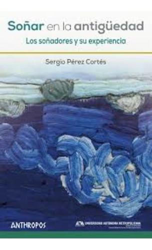 Soñar En La Antigüedad, Pérez Cortes, Anthropos