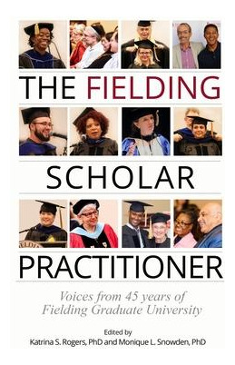 Libro The Fielding Scholar Practitioner : Voices From 45 ...