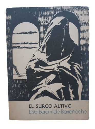 El Surco Altivo / Poesía / Elsa Baroni De Barreneche 