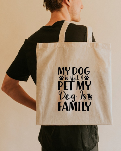 Bolsa Tela Lienzo Tote Bag Perro Dog Is My Family