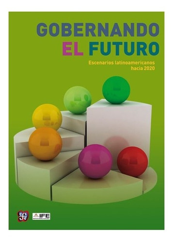 Gobernando El Futuro: Escenarios Latinoamericanos Hacia 2020, De Dante Caputo., Vol. Volúmen Único. Editorial Fondo De Cultura Económica, Tapa Blanda En Español, 2013