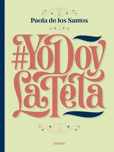 Yo Doy La Teta - Paola De Los Santos - Grijalbo Libro Nue *