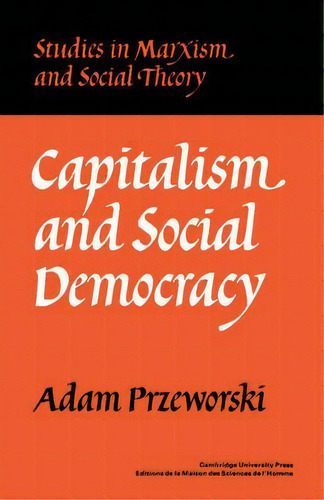 Studies In Marxism And Social Theory: Capitalism And Social Democracy, De Adam Przeworski. Editorial Cambridge University Press, Tapa Blanda En Inglés