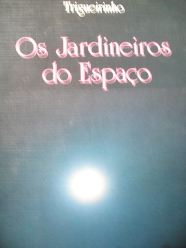 Trigueirinho - Os Jardineiros Do Espaço