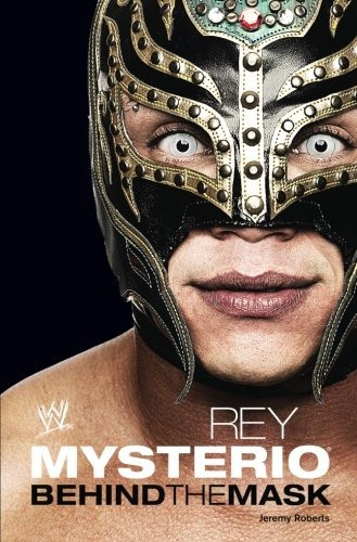 Rey Mysterio Behind The Mask (wwe)