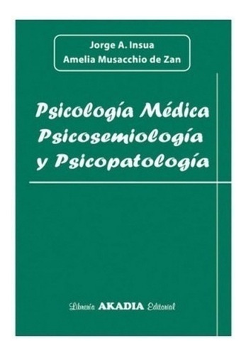 Psicologia Medica. Psicosemiologia Y Psicopatologia - Insua