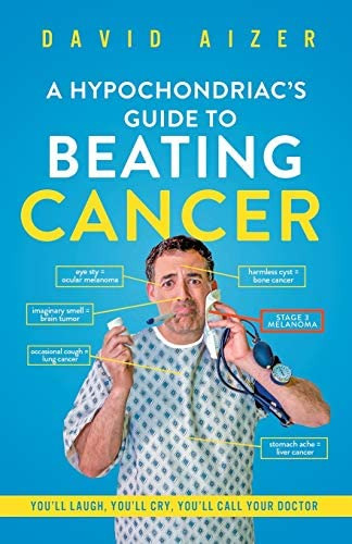 A Hypochondriacøs Guide To Beating Cancer: Youøll Laugh, Youøll Cry, Youøll Call Your Doctor, De Aizer, David. Editorial Independently Published, Tapa Blanda En Inglés