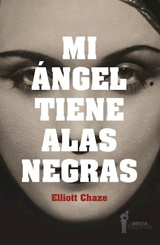 Mi Angel Tiene Alas Negras - Elliott Chaze