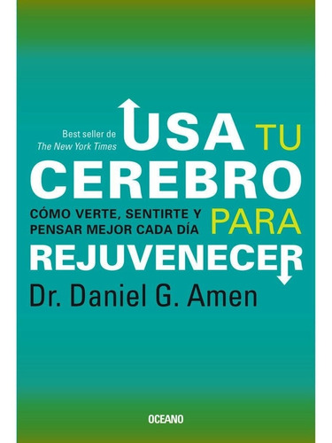 Usa Tu Cerebro Para Rejuvenecer.  Daniel G. Amen