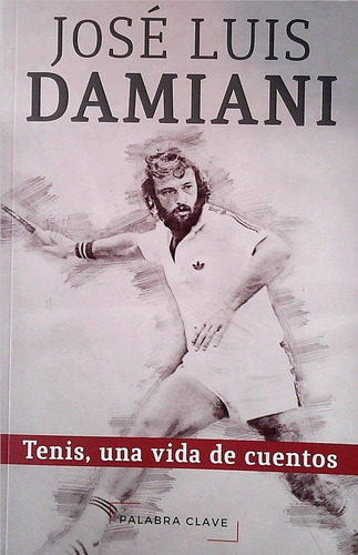 Jose Luis Damiani - Tenis, Una Vida De Cuentos - Jose Luis D