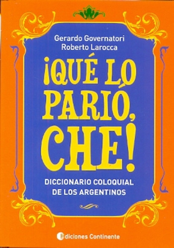 Que Lo Pario Che! : Diccionario Coloquial De Los Argentinos 